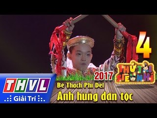 THVL | Thử tài siêu nhí 2017 – Tập 4[12]: Anh hùng dân tộc - Bé Thạch Phi Del