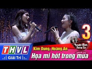 THVL | Tuyệt đỉnh song ca 2017- Tập 3 [9]: Họa mi hót trong mưa - Kim Dung, Hoàng An