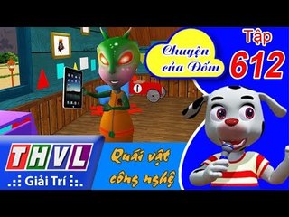 THVL | Chuyện của Đốm - Tập 612: Quái vật công nghệ