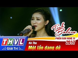 THVL | Tình Bolero – Phiên bản nghệ sĩ 2017 | Tập 7: Một lần dang dở - Hà Thu