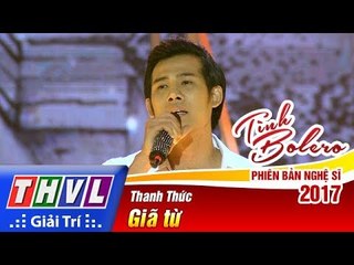 THVL | Tình Bolero – Phiên bản nghệ sĩ 2017 | Tập 7: Giã từ - Thanh Thức