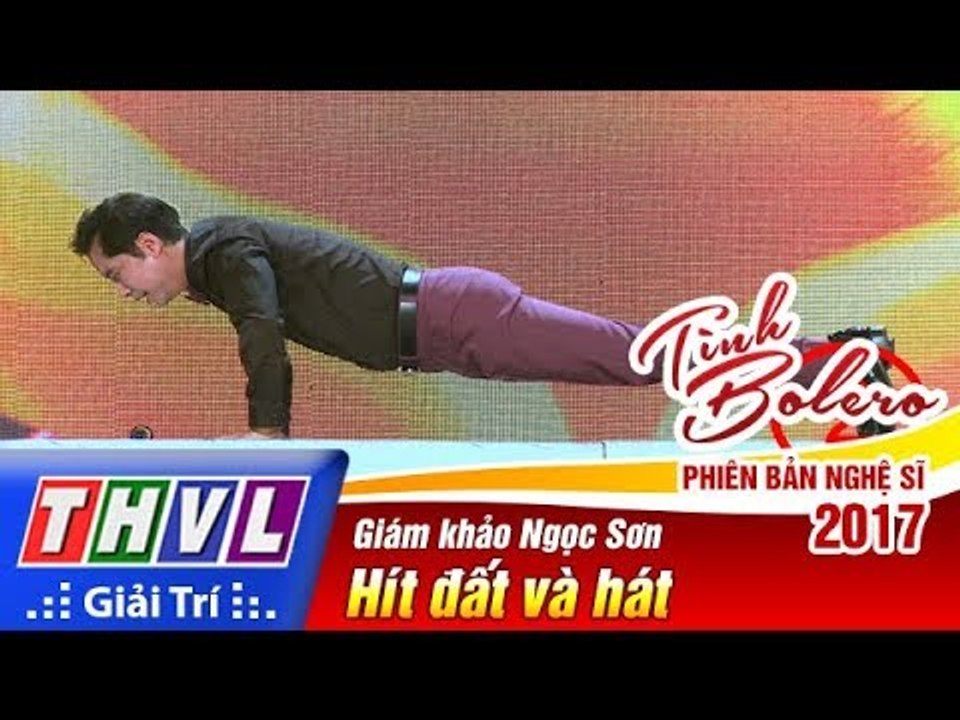 THVL | Tình Bolero – Phiên bản nghệ sĩ 2017 | Tập 7: Giám khảo Ngọc Sơn trổ tài hít đất và hát