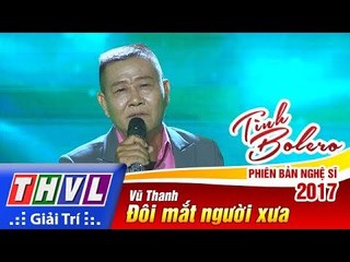 THVL | Tình Bolero – Phiên bản nghệ sĩ 2017 - Tập 8[5]: Đôi mắt người xưa - Vũ Thanh
