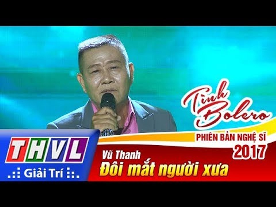 THVL | Tình Bolero – Phiên bản nghệ sĩ 2017 - Tập 8[5]: Đôi mắt người xưa - Vũ Thanh