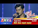 THVL | Tình Bolero – Phiên bản nghệ sĩ 2017 - Tập 8[10]: Nỗi đau ngọt ngào - Huỳnh Đông