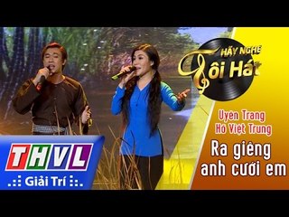 THVL | Hãy nghe tôi hát 2017 - Tập 12: Ra giêng anh cưới em - Uyên Trang, Hồ Việt Trung