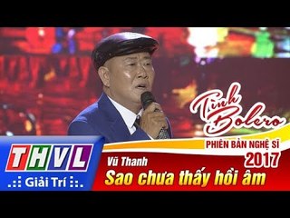THVL | Tình Bolero – Phiên bản nghệ sĩ 2017 | Tập 13[2]: Sao chưa thấy hồi âm - Vũ Thanh