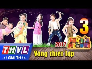 THVL | Thử tài siêu nhí 2017 – Tập 3: Vòng thiết lập