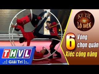 THVL | Kỳ tài lộ diện - Tập 6[7]: Bảng xiếc công năng - Bá Đức