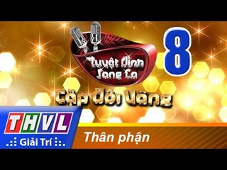 THVL | Tuyệt đỉnh song ca - Cặp đôi vàng: Tập 8 - Thân phận