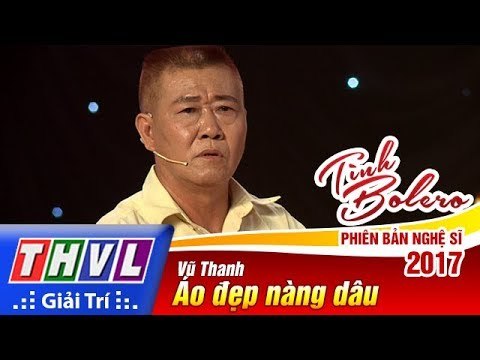 THVL | Tình Bolero – Phiên bản nghệ sĩ 2017 | Tập 11[2]: Áo đẹp nàng dâu - Vũ Thanh