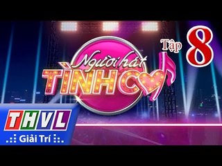 THVL | Người hát tình ca - Tập 8: Vòng tỏa sáng
