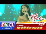 THVL | Tình Bolero – Phiên bản nghệ sĩ 2017 | Tập 12[3]: Xin thời gian qua mau - Lý Hương