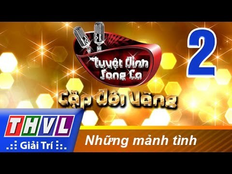 THVL | Tuyệt đỉnh song ca - Cặp đôi vàng: Tập 2 - Những mảnh tình