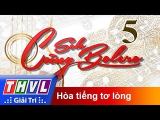 THVL | Solo cùng Bolero 2016 - Tập 5: Hòa tiếng tơ lòng