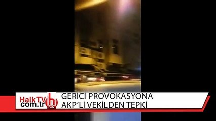 Gerici provokasyona AKP'li vekilden tepki