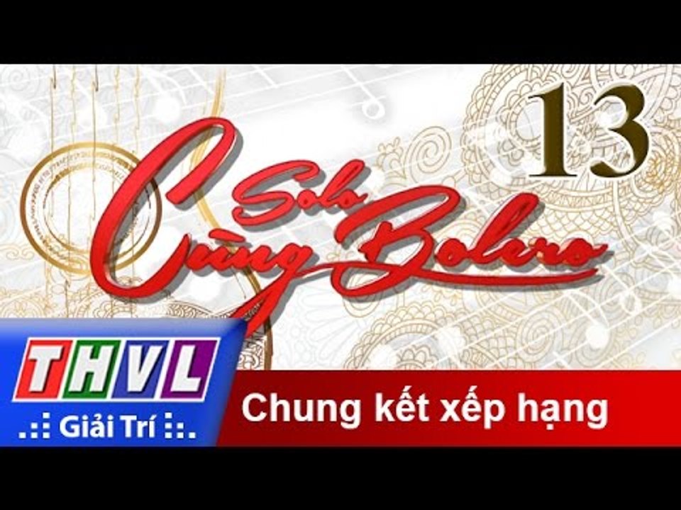 THVL | Solo cùng Bolero 2015 - Tập 13: Chung kết xếp hạng