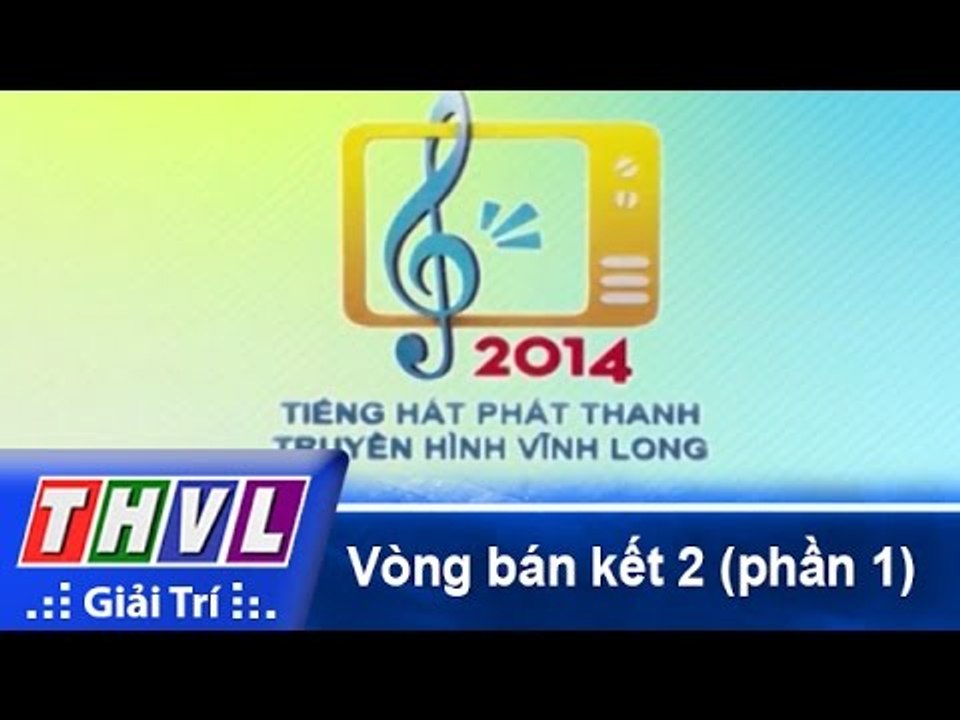 THVL | Vòng bán kết 2: Tiếng hát Phát Thanh Truyền Hình Vĩnh Long (30/11/2014) - Phần 1