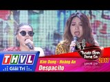 THVL | Tuyệt đỉnh song ca 2017 - Tập 12[9]: Despacito - Kim Dung, Hoàng An