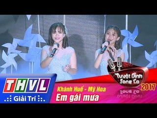 THVL | Tuyệt đỉnh song ca 2017 - Tập 12[3]: Em gái mưa - Khánh Huế, Mỹ Hoa