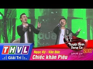 THVL | Tuyệt đỉnh song ca 2017 - Tập 12[8]: Chiếc khăn Piêu - Ngọc Ký, Văn Đức