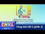 THVL | Vòng bán kết 2: Tiếng hát Phát Thanh Truyền Hình Vĩnh Long (30/11/2014) - Phần 3