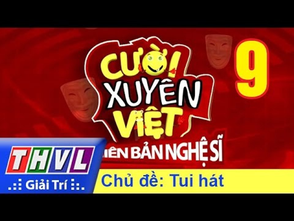 THVL | Cười xuyên Việt - Phiên bản nghệ sĩ 2016: Tập 9 - Tui hát