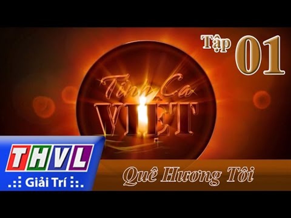 THVL | Tình ca Việt 2015 - Chủ đề: Tình hoài hương | Tập 1: Quê hương tôi - Phần 1