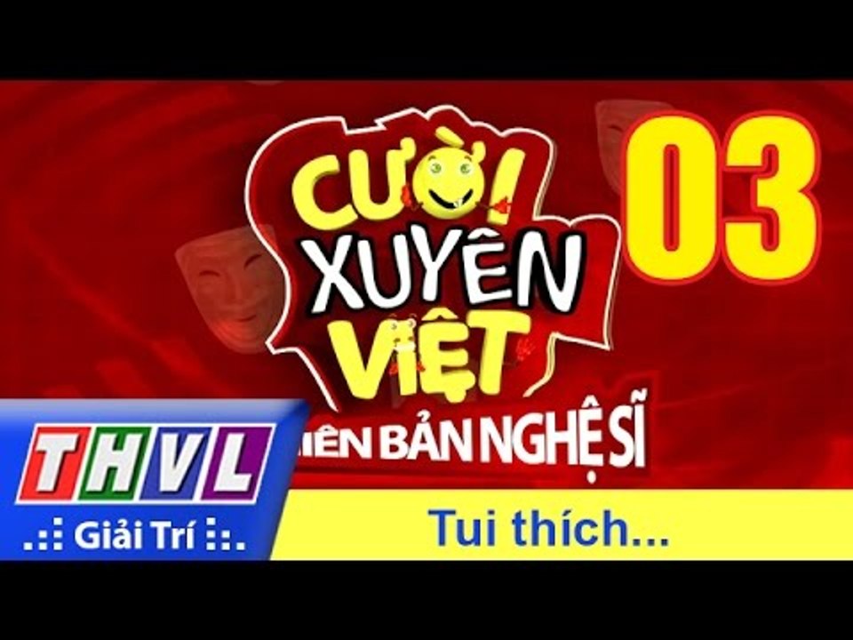 THVL | Cười xuyên Việt - Phiên bản nghệ sĩ 2016: Tập 3 - Tui thích...