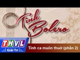 THVL l Tình Bolero: Tình ca muôn thuở - Phần 2