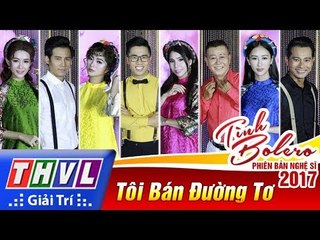 THVL | Tình Bolero – Phiên bản nghệ sĩ 2017 l Tập 1 - Tôi bán đường tơ