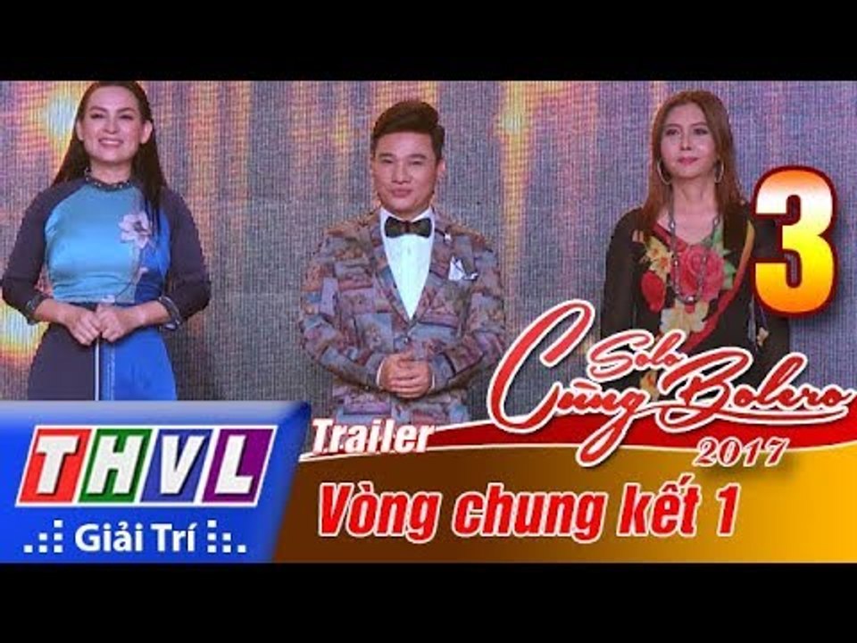 THVL | Solo cùng Bolero 2017 - Tập 3: Chung kết 1 – Đêm dài thương nhớ | Trailer