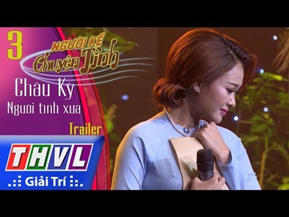 THVL | Người kể chuyện tình – Tập 3: Nhạc sĩ Châu Kỳ – Người tình xưa | Trailer
