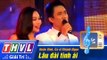 THVL | Vòng chung kết 5 - Tiếng hát PTTH Vĩnh Long: Huân Vinh, Ca sĩ Khánh Ngọc - Lâu đài tình ái