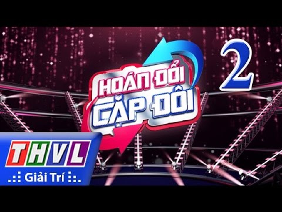 THVL | Hoán đổi cặp đôi - Tập 2