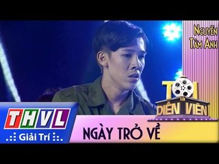 THVL l Tôi là diễn viên - Tập 8: Ngày trở về - Nguyễn Tâm Anh, Xuân Thảo