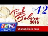 THVL | Tình Bolero 2016 - Tập 12: Đêm chung kết xếp hạng