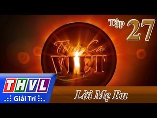 THVL | Tình ca Việt 2015 - Tập 27: Huyền thoại về mẹ - Lời mẹ ru