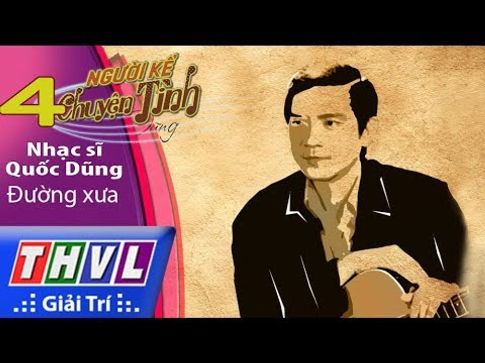 THVL | Người kể chuyện tình – Tập 4: Nhạc sĩ Quốc Dũng – Đường xưa