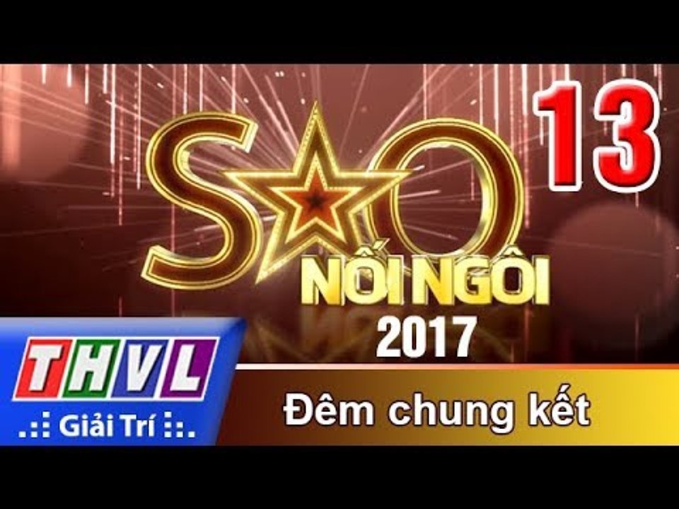 THVL | Sao nối ngôi 2017 - Tập 13: Đêm chung kết