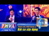 THVL | Vòng chung kết 5 - Tiếng hát PTTH Vĩnh Long: Thanh Luân, NSƯT Quang Lý- Bài ca xây dựng