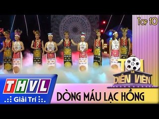 THVL l Tôi là diễn viên - Tập 12: Dòng Máu Lạc Hồng - Top 10 Tôi là diễn viên