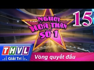 THVL | Người hóa thân số 1 - Tập 15: Vòng quyết đấu