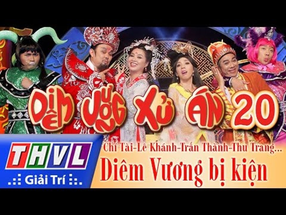 THVL l Diêm Vương xử án - Tập 20: Diêm Vương bị kiện - Chí Tài, Lê Khánh, Minh Nhí, Thu Trang...