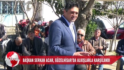 BAŞKAN SERKAN ACAR, GÜZELHİSAR’DA ALKIŞLARLA KARŞILANDI
