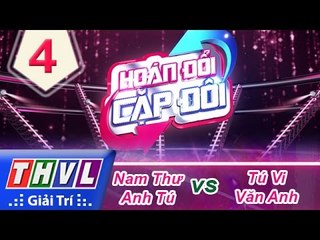 THVL | Hoán đổi cặp đôi - Tập 4: Nam Thư - Anh Tú, Tú Vi - Văn Anh