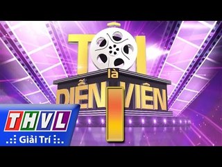 THVL l Tôi là diễn viên - Tập 1: Vòng tuyển chọn 1