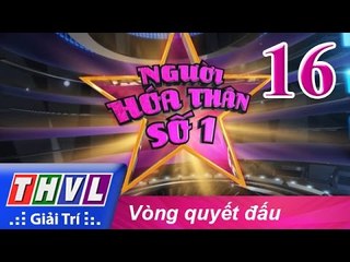 THVL | Người hóa thân số 1 - Tập 16: Vòng quyết đấu