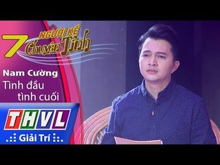 THVL | Người kể chuyện tình – Tập 7[5]: Tình đầu tình cuối - Nam Cường