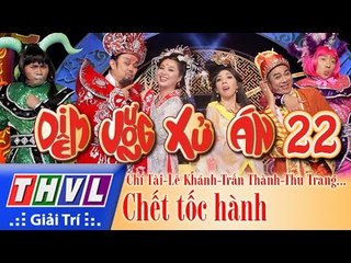 THVL l Diêm Vương xử án - Tập 22: Chết tốc hành -  Chí Tài, Lê Khánh, Minh Nhí, Trung Dân...
